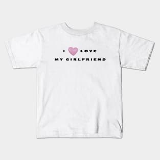 I love my girlfriend Kids T-Shirt